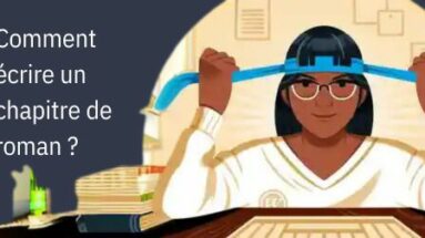 Comment écrire un chapitre de roman ?