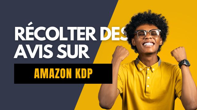 Comment récolter +27 avis sur Amazon KDP gratuitement ?